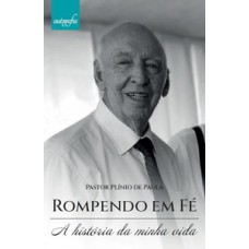 Rompendo em fé: A história da minha vida
