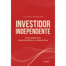 Investidor Independente: guia para sua independência financeira