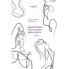 Poeticitudes viscerais da alma cativa