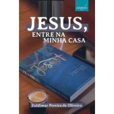 Jesus, entre na minha casa