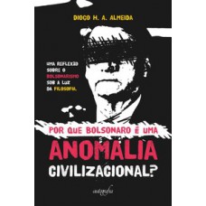Por que Bolsonaro é uma anomalia civilizacional?