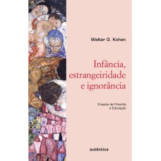 Infância, estrangeiridade e ignorância – Ensaios de Filosofia e Educação