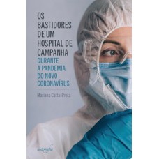 Os bastidores de um hospital de campanha durante a pandemia do novo coronavírus