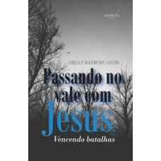 Passando no vale com Jesus: vencendo batalhas