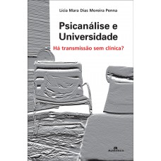 Psicanálise e Universidade - Há transmissão sem clínica? Psicanálise e Universidade - Há transmissão sem clínica?