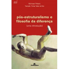 Pós-estruturalismo e filosofia da diferença - Uma introdução