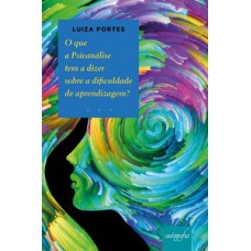 O que a psicanálise tem a dizer sobre a dificuldade de aprendizagem?