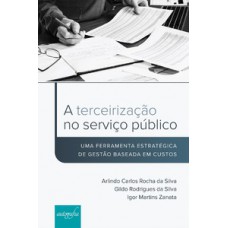 A terceirização no serviço público: uma ferramenta estratégica de gestão baseada em custos