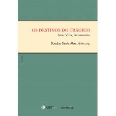 destinos do trágico - Arte, Vida, Pensamento, Os