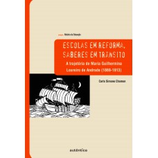 Escolas em reforma, saberes em trânsito – A trajetória de Maria Guilhermina Loureiro de Andrade (1869-1913) Escolas em reforma, saberes em trânsito – A trajetória de Maria Guilhermina Loureiro de Andrade (1869-1913)
