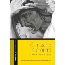 O mesmo e o outro 50 anos de História da loucura