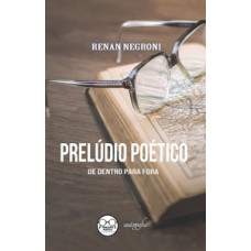 Prelúdio poético: de dentro para fora