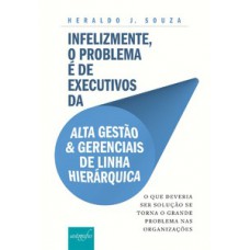 Infelizmente, o problema é de executivos da alta gestão e gerenciais de linha hierárquica