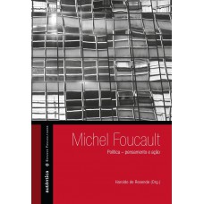 Michel Foucault: Política - pensamento e ação