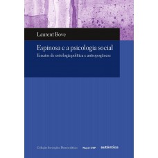 Espinosa e a psicologia social - Ensaios de ontologia política e antropogênese Espinosa e a psicologia social - Ensaios de ontologia política e antropogênese