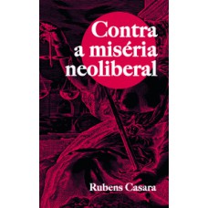 Contra a miséria neoliberal