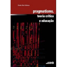 Pragmatismo, teoria crítica e educação