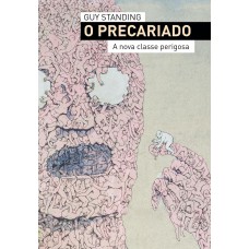 O precariado - A nova classe perigosa