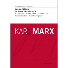 Para a crítica da economia política - Manuscrito de 1861-1863 (cadernos I a V) Terceiro Capítulo - O capital em geral Para a crítica da economia política - Manuscrito de 1861-1863 (cadernos I a V) Terceiro Capítulo - O capital em geral