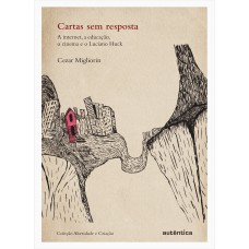 Cartas sem resposta - A internet, a educação, o cinema,  e o Luciano Huck