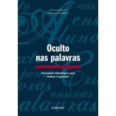 Oculto nas palavras - Dicionário etimológico para ensinar e aprender