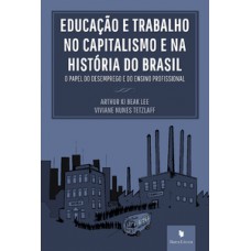 Educação e trabalho no capitalismo e nas histórias do Brasil Educação e trabalho no capitalismo e nas histórias do Brasil