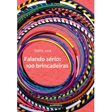 Falando sério - 100 brincadeiras