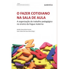 Fazer cotidiano na sala de aula, O - A organização do trabalho pedagógico no ensino da língua materna