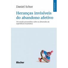 Heranças invisíveis do abandono afetivo Heranças invisíveis do abandono afetivo