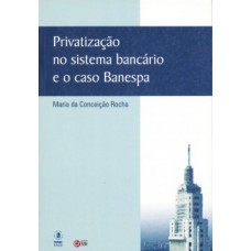 Privatização no sistema bancário e o caso Banespa