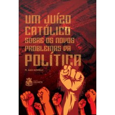 Um juízo católico sobre os novos problemas da política