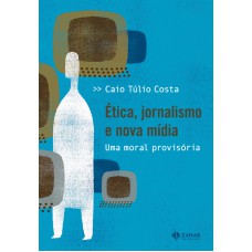 Ética, jornalismo e nova mídia Ética, jornalismo e nova mídia