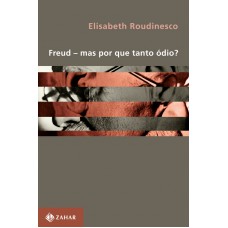 Freud - Mas por que tanto ódio?