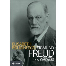 Sigmund Freud na sua época e em nosso tempo Sigmund Freud na sua época e em nosso tempo