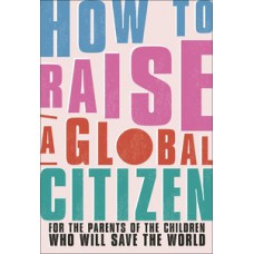 How to Raise a Global Citizen