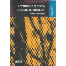 Juventude e elos com o mundo do trabalho Juventude e elos com o mundo do trabalho