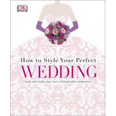 How to Style Your Perfect Wedding