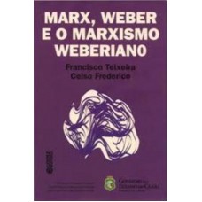 Marx, Weber e o marxismo weberiano