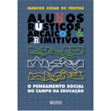 Alunos rústicos, arcaicos & primitivos