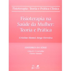 Fisioterapia - Teoria e Prática Clínica - Fisioterapia na Saúde da Mulher