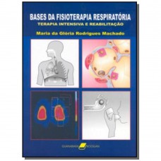 Bases da Fisioterapia Respiratória - Terapia Intensiva e Reabilitação