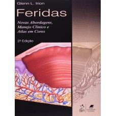 Feridas - Novas Abordagens, Manejo Clínico e Atlas em Cores