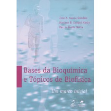 Bases da Bioquímica e Tópicos de Biofísica - Um Marco Inicial Bases da Bioquímica e Tópicos de Biofísica - Um Marco Inicial