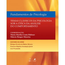 Fundamentos de Psicologia - Temas Clássicos de Psicologia Sob a Ótica da Análise do Comportamento Fundamentos de Psicologia - Temas Clássicos de Psicologia Sob a Ótica da Análise do Comportamento