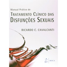 Manual Prático de Tratamento Clínico das Disfunções Sexuais Manual Prático de Tratamento Clínico das Disfunções Sexuais