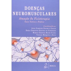 Doenças Neuromusculares - Atuação de Fisioterapia - Guia Teórico e Prático