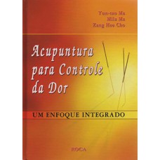 Acupuntura para Controle da Dor - Um Enfoque Integrado