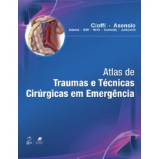Atlas de traumas e técnicas cirúrgicas em emergência Atlas de traumas e técnicas cirúrgicas em emergência