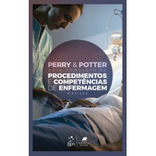 Perry & Potter - Guia completo de procedimentos e competências de enfermagem