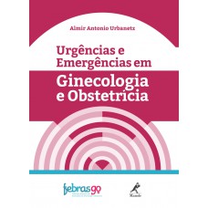 Urgências e emergências em ginecologia e obstetrícia Urgências e emergências em ginecologia e obstetrícia